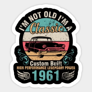 I'm Not Old I'm A Classic Custom Built High Performance Legendary Power 1961 Birthday 61 Years Old Sticker